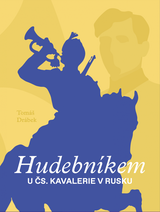 E-kniha Hudebníkem u čs. kavalerie v Rusku - Tomáš Drábek