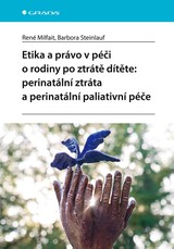 E-kniha Etika a právo v péči o rodiny po ztrátě dítěte: perinatální ztráta a perinatální paliativní péče - Barbora( Steinlauf, René Milfait