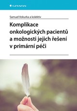 E-kniha Komplikace onkologických pacientů a možnosti jejich řešení v primární péči - Samuel Vokurka
