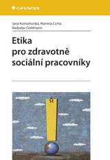 E-kniha Etika pro zdravotně sociální pracovníky - Jana Kutnohorská, Martina Cichá, Radoslav Goldmann