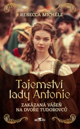 E-kniha Tajemství Lady Antonie - Zakázaná vášeň na dvoře Tudorovců - Rebecca Michéle