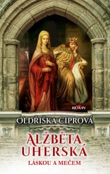 E-kniha Alžběta Uherská - Láskou a mečem - Oldřiška Ciprová