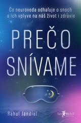 E-kniha Prečo snívame:  Čo neuroveda odhaľuje o snoch a ich vplyve na náš život a zdravie - Rahul Jandial