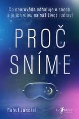 E-kniha Proč sníme: Co neurověda odhaluje o snech a jejich vlivu na náš život i zdraví - Rahul Jandial