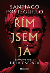 E-kniha Řím jsem já: Pravdivý příběh Iulia Caesara - Santiago Posteguillo