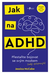 E-kniha Jak na ADHD: Přestaňte bojovat se svým mozkem (raději spolupracujte) - Jessica McCabe