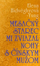 E-kniha Mesačný starec mi zviazal nohy s čínskym mužom - Elena Hidvéghyová-Yung