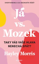 E-kniha Já vs. Mozek: Taky vás vaše hlava nenechá spát? - Hayley Morris