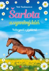 E-kniha Šarlota a vysněný kůň 2: Nebezpečí v jízdárně - Nele Neuhaus, Nele Neuhausová
