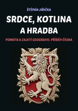 E-kniha Srdce, kotlina a hradba: Pomsta a zajetí geografie: Příběh Česka - Štěpán Jiřička