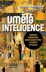 E-kniha UMĚLÁ INTELIGENCE – zdroje, podstata, současný stav, praktické využití, budoucnost - Rudolf Červenka