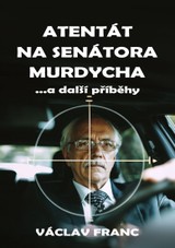 E-kniha Atentát na senátora Murdycha …a další příběhy - Václav Franc