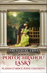 E-kniha Pod ochranou lásky - Planoucí srdce Žofie Chotkové - Jaroslava Černá
