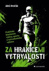 E-kniha Za hranicemi vytrvalosti - Praktická biochemie výživy, sportu a vytrvalostního výkonu - Aleš Dvořák
