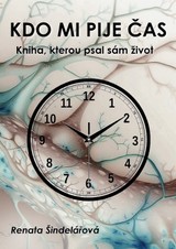 E-kniha Kdo mi pije čas – Kniha, kterou psal sám život - Renata Šindelářová