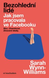 E-kniha Bezohlední lidé. Jak jsem pracovala ve Facebooku – moc, chamtivost a ztracené ideály - Sarah Wynn-Williams