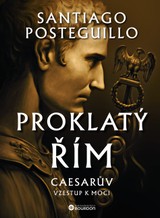 E-kniha Proklatý Řím: Caesarův vzestup k moci - Santiago Posteguillo