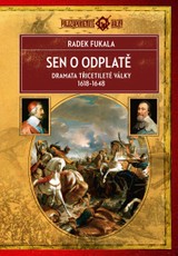 E-kniha Sen o odplatě - Dramata třicetileté války 1618–1648 - Radek Fukala