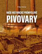 E-kniha Naše historické průmyslové pivovary - Filip Vrána