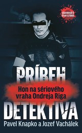 E-kniha Príbeh detektíva.Hon na sériového vraha Ondreja Riga - Pavel Vachálek, Jozef Knapko