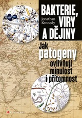 E-kniha Bakterie, viry a dějiny - Jak patogeny ovlivňují minulost i přítomnost - Jonathan Kennedy