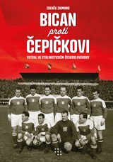 E-kniha Bican proti Čepičkovi. Fotbal ve stalinistickém Československu - Zdeněk Zikmund