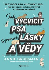 E-kniha Jak vycvičit psa s pomocí lásky a vědy - Annie Grossman