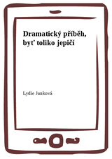 E-kniha Dramatický příběh, byť toliko jepičí - Lydie Junková