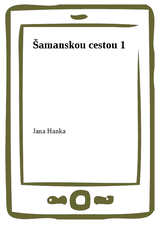 E-kniha Šamanskou cestou 1 - Jana Hanka
