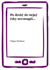 E-kniha Po druhý do stejný řeky nevstoupíš... - Shigor Birdman