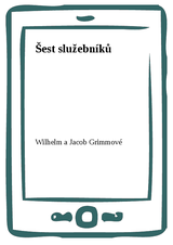 E-kniha Šest služebníků - Wilhelm a Jacob Grimmové
