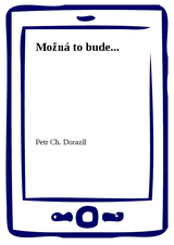 E-kniha Možná to bude... - Petr Ch. Dorazil