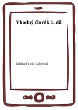 E-kniha Vhodný člověk 1. díl - Michael Leki Lekovski