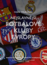 E-kniha Nejslavnější fotbalové kluby Evropy - Ivan Truchlík
