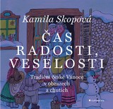 E-kniha Čas radosti, veselosti - Tradiční české Vánoce v obrazech a chutích - Kamila Skopová
