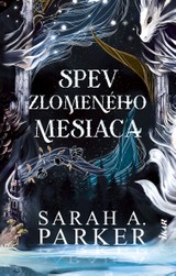 E-kniha Spev zlomeného mesiaca - Sarah A. Parker