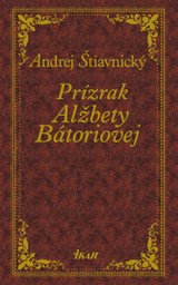 E-kniha Prízrak Alžbety Bátoriovej - Andrej Štiavnický