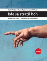 E-kniha Kde sa stratil Boh - Štefan Hríb, Marek Orko Vácha, Karel Sato, Tomáš Halík