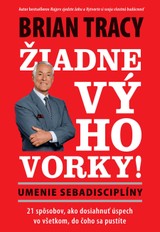 E-kniha Žiadne výhovorky: Umenie sebadisciplíny - Brian Tracy