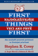 E-kniha Najdôležitejšie veci ako prvé - Stephen Covey, Roger A. Merrill, Rebecca R. Merrill