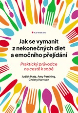 E-kniha Jak se vymanit z nekonečných diet a emočního přejídání - Praktický průvodce na cestě k sobě - Christy Harrison, Judith Matz, Amy Pershing