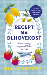 E-kniha Recept na dlhovekosť: Ako sa stravujú najzdravší ľudia na svete - Giulia Crouch