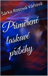 E-kniha Přiměřeně laskavé příběhy - Šárka Rosová Váňová