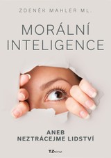 E-kniha Morální inteligence aneb neztrácejme lidství - Zdeněk Mahler