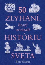 E-kniha 50 zlyhaní, ktoré utvárali históriu sveta - Ben Gazur