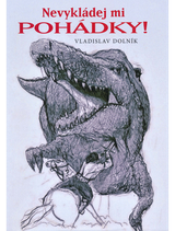 E-kniha Nevykládej mi pohádky - Vladislav Dolník