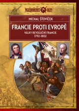 E-kniha Francie proti Evropě: Války revoluční Francie 1792–1802 - Michal Šťovíček