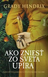 E-kniha Ako zniesť zo sveta upíra. Návod dámskeho čitateľského klubu - Grady Hendrix