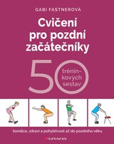 E-kniha Cvičení pro pozdní začátečníky - 50 tréninkových sestav - Gabi Fastnerová
