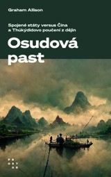E-kniha Osudová past. Spojené státy versus Čína a Thúkýdidovo poučení z dějin - Graham Allison